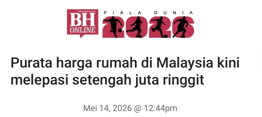 Keratan Berita Harian Mei 2026 - purata harga rumah di Malaysia melepasi setengah juta ringgit