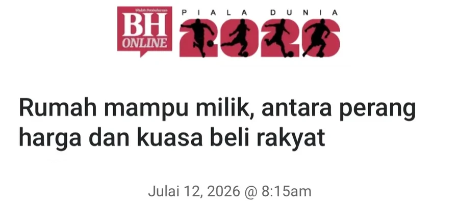 Keratan rencana Berita Harian Julai 2026 - rumah mampu milik antara perang harga dan kuasa beli rakyat