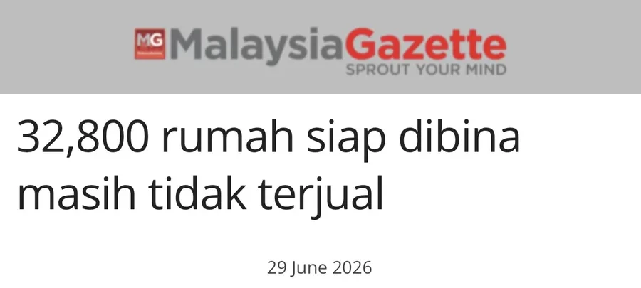 Keratan akhbar MalaysiaGazette Jun 2026 - 32,800 rumah siap dibina masih tidak terjual bernilai RM16.37 bilion